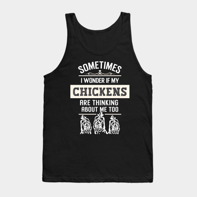 Sometimes I wonder if my chickens are thinking about me too Tank Top by Nice Surprise